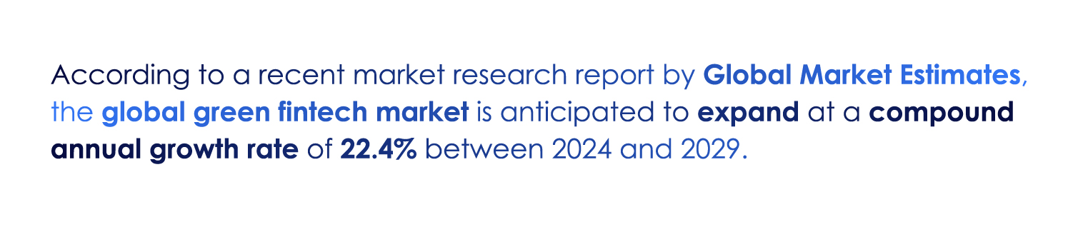 According to a recent market research report by Global Market Estimates, Global green fintech markets are anticipated to expand to an annual growth rate of 22.4%