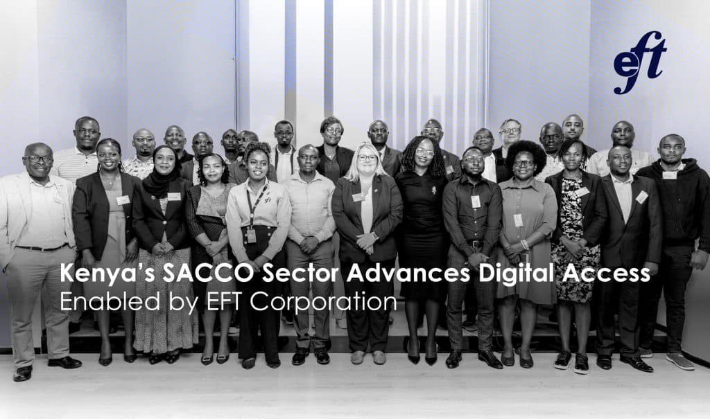 EFT Connect PR: EFT Corporation enables Kenyan SACCO Sector