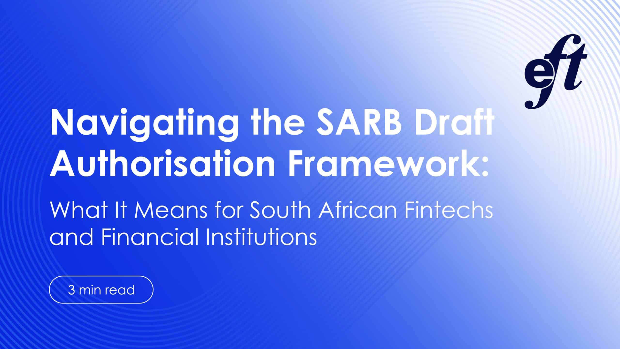 EFT Corporation Blog Banner image depicting the title: 'Navigating the SARB Draft Authorisation Framework' with subheading 'What it means for South African Fintechs and Financial Institutions' and highlighting the article is a three minute read